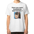 (L) Have you seen shannon matthews ? T-shirt