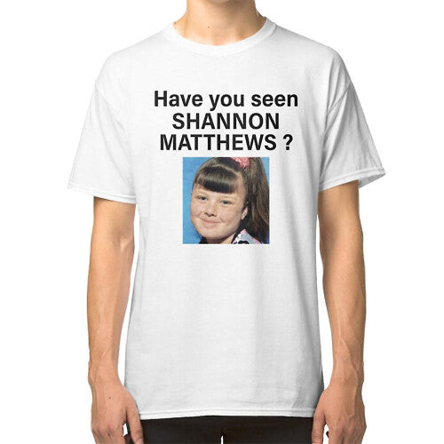 (L) Have you seen shannon matthews ? T-shirt