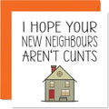 Happy New Home Card Rude - New Neighbours - Congratulations Housewarming House Cards, Joke Banter Moving House Cards, 145mm Welcome Warming Greeting Cards for Friends Family