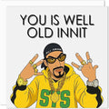 Funny Ali G Inspired Birthday Card – “You is Well Old Innit” – Rude Adult Comedy Banta Joke Card for Men Women - Happy Bday Card for Friend Auntie Uncle Brother Sister Mum Dad Son Daughter 150mm