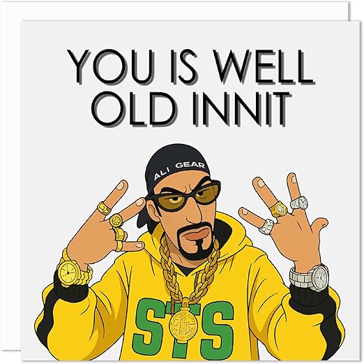Funny Ali G Inspired Birthday Card – “You is Well Old Innit” – Rude Adult Comedy Banta Joke Card for Men Women - Happy Bday Card for Friend Auntie Uncle Brother Sister Mum Dad Son Daughter 150mm